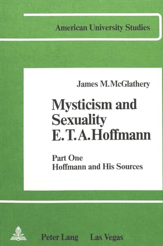 Imagen de archivo de MYSTICISM AND SEXUALITY- E.T.A. HOFFMANN: PART ONE: HOFFMANN AND HIS SOURCES a la venta por Atlanta Vintage Books