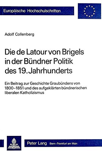 Imagen de archivo de Die de Latour von Brigels in der Bndner Politik des 19. Jahrhunderts. a la venta por SKULIMA Wiss. Versandbuchhandlung