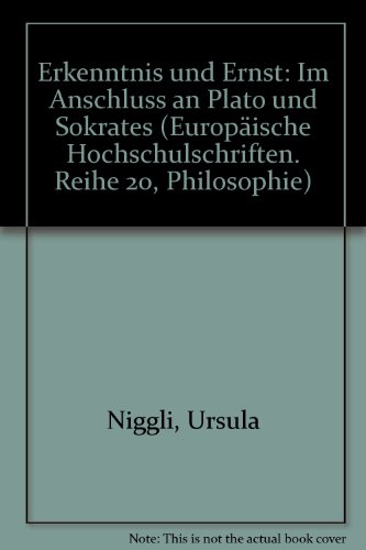 Erkenntnis und Ernst: Im Anschluss an Plato und Sokrates (EuropÃ¤ische Hochschulschriften / European University Studies / Publications Universitaires EuropÃ©ennes) (German Edition) (9783261049612) by Niggli, Ursula