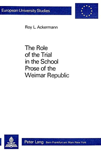 Stock image for The Role of the Trial in the School- Prose of the Weimar Republic (Europische Hochschulschriften / European University Studies / Publications . / Srie 1: Langue et littrature allemandes) for sale by Antiquariat BuchX