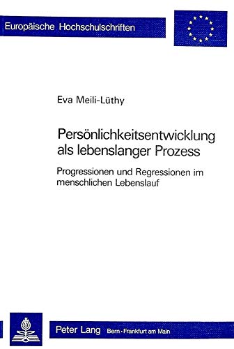Persönlichkeitsentwicklung als lebenslanger Prozess : Progressionen und Regressionen im menschlic...