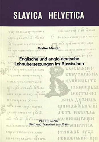 Englische und anglo-deutsche LehnÃ¼bersetzungen im Russischen (Slavica Helvetica) (German Edition) (9783261050335) by Walter Maurer