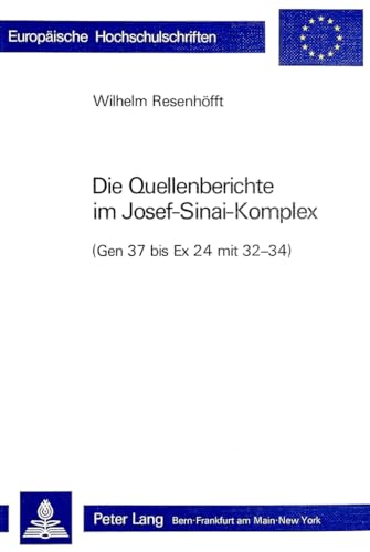 Die Quellenberichte im Josef-Sinai-Komplex. (Gen 37 bis Ex 24 mit 32 - 34).