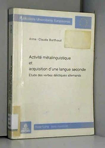 Stock image for Activit� metalinguistique et acquisition d'une langue seconde: Etude des verbes d�ictiques allemands (Europ�ische Hochschulschriften / European . Universitaires Europ�ennes) (French Edition) for sale by Phatpocket Limited