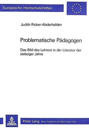 Imagen de archivo de Problematische Pdagogen : das Bild des Lehrers in der Literatur der siebziger Jahre. Dissertation. Europische Hochschulschriften. Reihe 1, Deutsche Sprache und Literatur 608. a la venta por Wissenschaftliches Antiquariat Kln Dr. Sebastian Peters UG