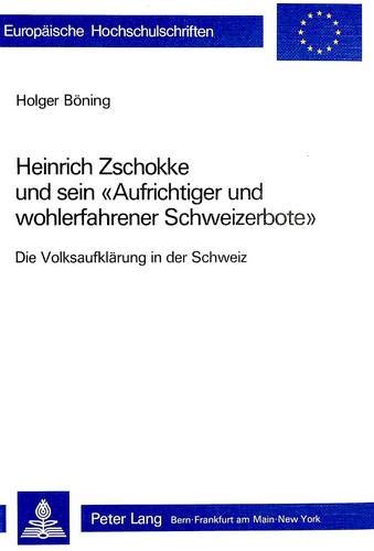 9783261050656: Heinrich Zschokke Und Sein -Aufrichtiger Und Wohlerfahrener Schweizerbote-: Die Volksaufklaerung in Der Schweiz: 563 (Europaeische Hochschulschriften / European University Studie)