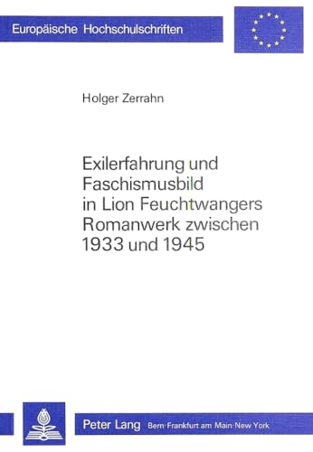 Exilerfahrung Und Faschismusbild in Lion Feuchtwangers Romanwerk Zwischan 1933 Und 1945