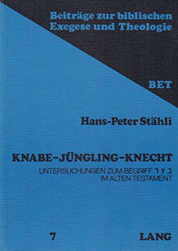 9783261123572: Knabe - Juengling - Knecht: Untersuchungen Zum Begriff ך ע כ Im Alten Testament: 7 (Beitraege Zur Biblischen Exegese Und Theologie)