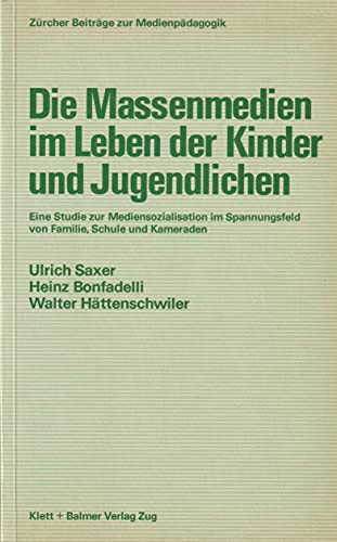 Imagen de archivo de Die Massenmedien im Leben der Kinder und Jugendlichen. Eine Studie zur Mediensozialisation im Spannungsfeld von Familie, Schule und Kameraden. ( Zrcher Beitrge zur Medienpdagogik) . a la venta por medimops