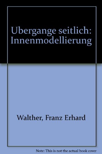 ÃœbergÃ¤nge seitlich : Innenmodellierung. [verantw. fÃ¼r Ausstellung und Publikation:] (9783267000969) by Walther, Franz Erhard