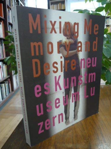 Beispielbild fr Mixing Memory and Desire. Bd.1. Neues Kunstmuseum Luzern. zum Verkauf von Antiquariat Eule