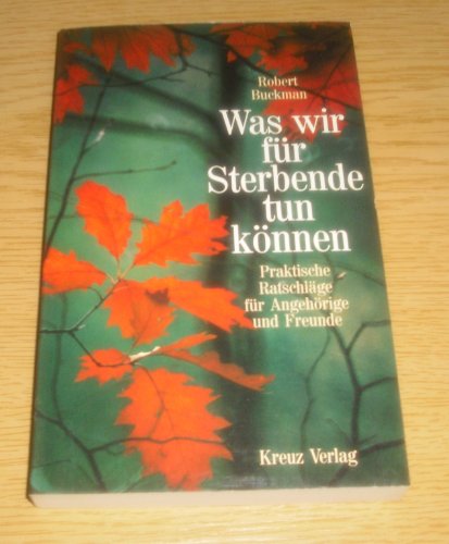 Was wir fÃ¼r Sterbende tun kÃ¶nnen. Praktische RatschlÃ¤ge fÃ¼r AngehÃ¶rige und Freunde. (9783268000999) by Buckman, Robert; Gallop, Ruth; Martin, John