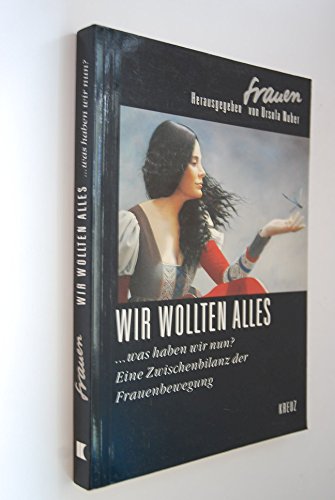 Stock image for Wir wollten alles.was haben wir nun? Eine Zwischenbilanz der Frauenbewegung. for sale by Antiquariat Renate Wolf-Kurz M.A.