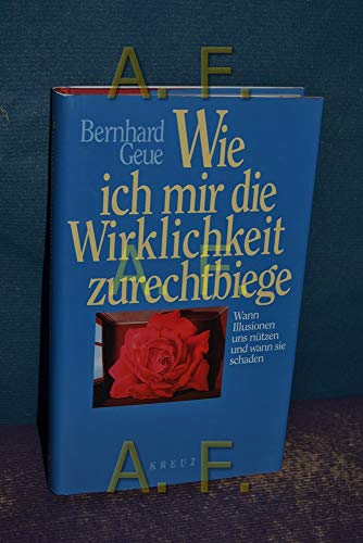 9783268001538: Wie ich mir die Wirklichkeit zurechtbiege: Wann Illusionen und nützen und wann sie schaden (German Edition)