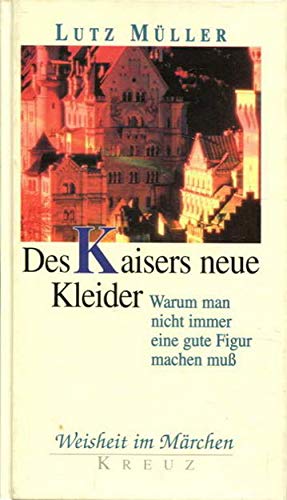 Beispielbild fr Weisheit im Mrchen: Des Kaisers neue Kleider. Warum man nicht immer eine gute Figur machen mu zum Verkauf von medimops