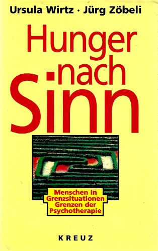 Hunger nach Sinn. Menschen in Grenzsituationen - Grenzen der Psychotherapie.