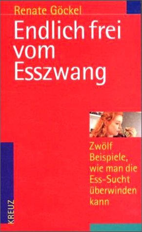 9783268001934: Endlich frei vom Esszwang: Zwolf Beispiele, wie man die Esssucht uberwinden kann (German Edition)