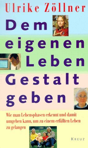 Beispielbild fr Dem eigenen Leben Gestalt geben. Wie man Lebensphasen erkennt und damit umgehen lernt, um zu einem erfllten Leben zu gelangen. zum Verkauf von Antiquariat Bookfarm