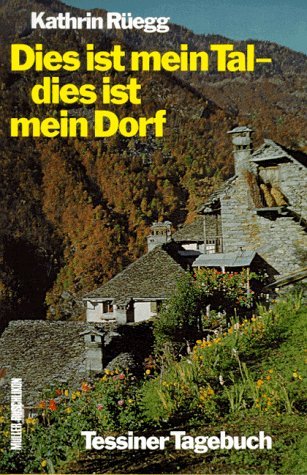 Stock image for Dies ist mein Tal - dies ist mein Dorf. Tessiner Tagebuch. for sale by Steamhead Records & Books