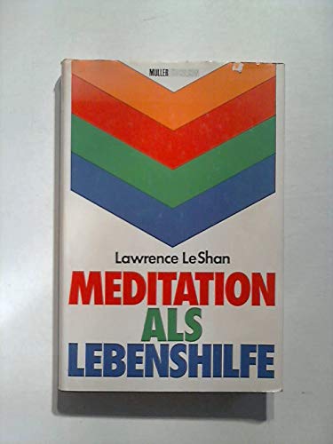 Meditation als Lebenshilfe. Lawrence LeShan. [Aus d. Amerikan. übers. von Emmy Poggensee] - LeShan, Lawrence L.