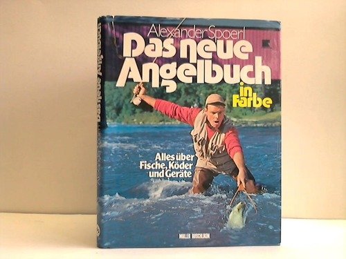 DAS NEUE ANGELBUCH IN FARBE - Alles über Fische, Köder und Geräte.