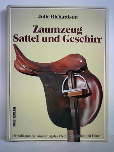 Stock image for Zaumzeug, Sattel und Geschirr. Die vollkommene Ausrstung des Pferdes zum Reiten und Fahren for sale by medimops