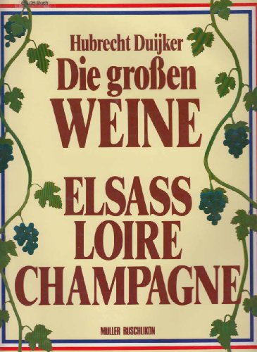 Stock image for Die grossen Weine - Elsass, Loire, Champagne (s2h) for sale by Versandantiquariat Behnke