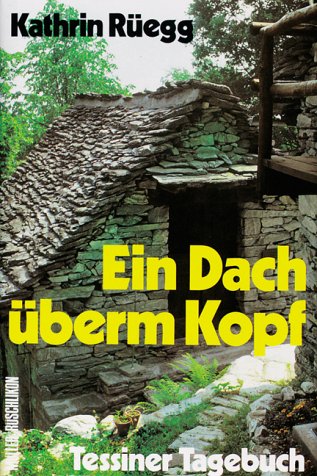 Ein Dach überm Kopf : Tessiner Tagebuch.