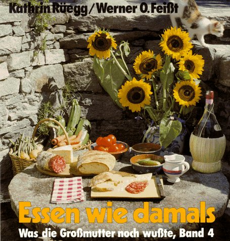 Essen wie damals - Was die Grossmutter noch wußte, Bd.4 - Kathrin Rüegg ; Werner O. Feisst