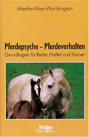 Pferdepsyche - Pferdeverhalten. Grundlagen für Reiter, Halter und Trainer.