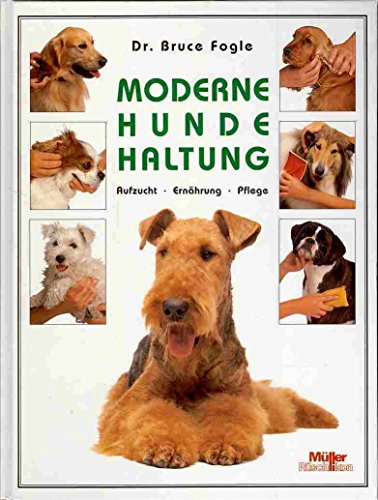 Moderne Hundehaltung. Aufzucht, Ernährung, Pflege.