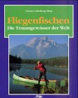 Stock image for Fliegenfischen, Die Traumgewsser der Welt for sale by medimops