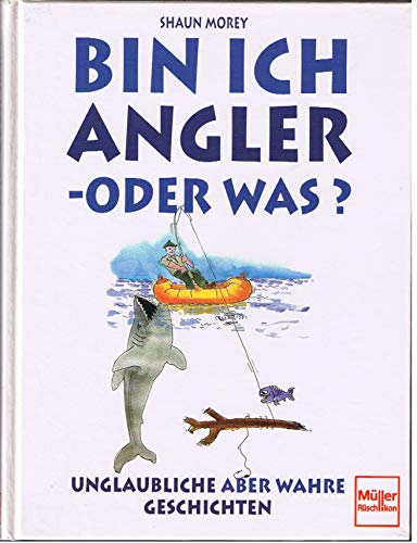 Stock image for Bin ich Angler oder was? Unglaubliche - aber wahre Geschichten for sale by medimops
