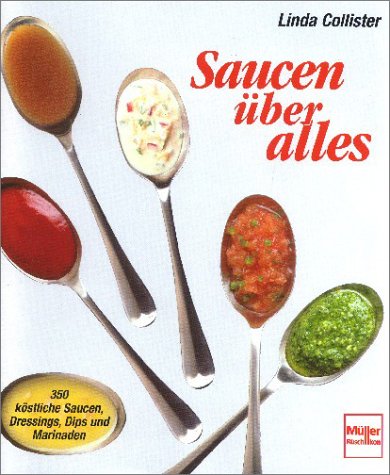 Stock image for Saucen über alles. 350 k stliche Saucen, Dressings, Dips und Marinaden. for sale by ThriftBooks-Atlanta