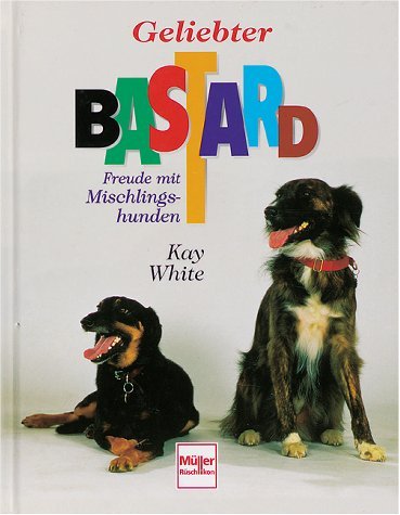 Beispielbild fr Geliebter Bastard : Freude mit Mischlingshunden zum Verkauf von Buchpark