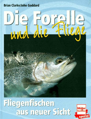 Imagen de archivo de DIE FORELLE UND DIE FLIEGE: FLIEGENFISCHEN AUS NEUER SICHT. By John Goddard and Brian Clarke. a la venta por Coch-y-Bonddu Books Ltd