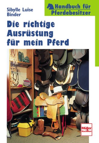 Stock image for Die richtige Ausrstung fr mein Pferd. Handbuch fr Pferdebesitzer. for sale by Leserstrahl  (Preise inkl. MwSt.)