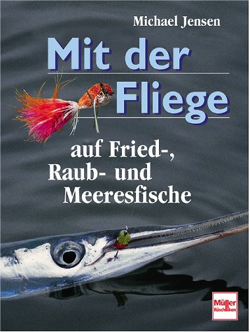 Mit der Fliege auf Fried-, Raub- und Meeresfische. (9783275013319) by Jensen, Michael