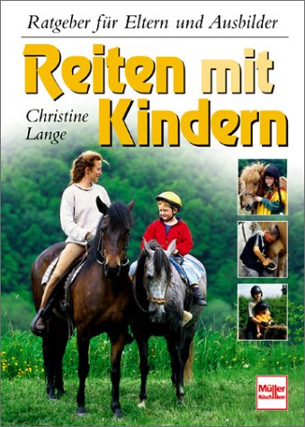 Stock image for Reiten mit Kindern. Ratgeber fr Eltern und Ausbilder. Mit Literaturhinweisen. Mit einem Register. for sale by BOUQUINIST