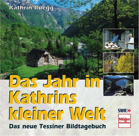 Beispielbild fr Das Jahr in Kathrins kleiner Welt - Das neue Tessiner Bildtagebuch. Tessiner Bildband mit Texten von Kathrin Regg und Fotos von Michael Bauer, Hans Schaller und Werner O.Feisst. zum Verkauf von Antiquariat Gerber AG, ILAB/VEBUKU/VSAR