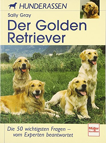 Der Golden Retriever. Hunderassen. (9783275014231) by Gray, Sally