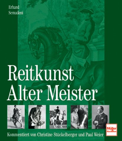 Stock image for Reitkunst Alter Meister: Kommentiert von Christine Stckelberger und Paul Weier (Gebundene Ausgabe) Dressur Reitschule Reitmeister Reitsport Pferdesport Reiter Pferde Reiten Military Dressurreiter Springreiter Parcours Pferdesportverband Erhard Semadeni (Autor) for sale by BUCHSERVICE / ANTIQUARIAT Lars Lutzer