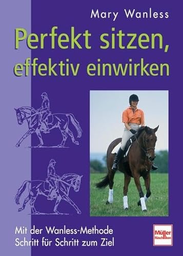 Beispielbild fr Perfekt sitzen, effektiv einwirken: Mit der Wanless-Methode Schritt fr Schritt zum Ziel zum Verkauf von medimops