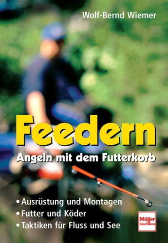Stock image for Feedern - Angeln mit dem Futterkorb: Ausrstung und Montagen - Futter und Kder - Taktiken fr Fluss und See for sale by medimops