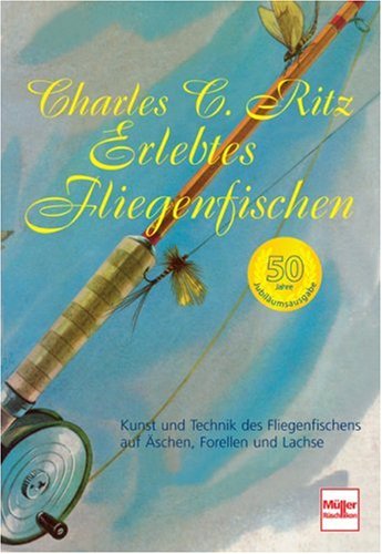 9783275015870: Erlebtes Fliegenfischen - 50 Jahre Jubilumsausgabe: Kunst und Technik des Fliegenfischens auf schen, Forellen und Lachse