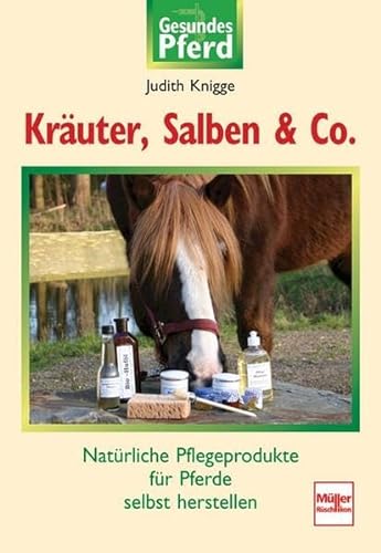 Beispielbild für Kräuter, Salben & Co: Natürliche Pflegeprodukte für Pferde selbst herstellen Knigge, Judith zum Verkauf von Volker Ziesing