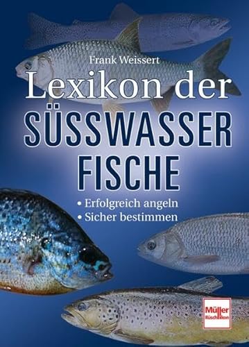 Lexikon der Süßwasserfische [Süsswasserfische]. Außentitel: Erfolgreich angeln. Sicher bestimmen. - Weissert, Frank