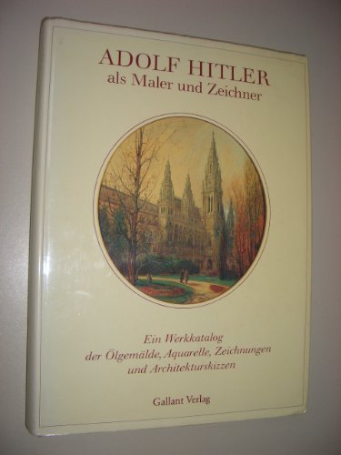 9783277001031: Adolf Hitler als Maler und Zeichner: Ein Werkkatalog der Ölgemälde, Aquarelle, Zeichnungen und Architekturskizzen (German Edition)