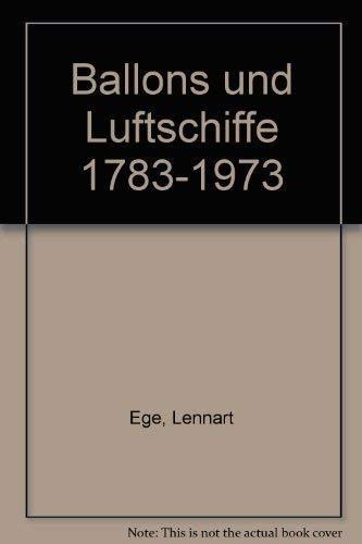 Ballons und Luftschiffe : 1783 - 1973 / Lennart Ege. Farbtaf. von Otto Frello. Red. : Jørgen Lundø. [Aus d. Dän. übers. von Lisa Lundø] - Ege, Lennart