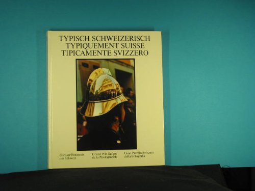 Typisch Schweizerisch: Ein Querschnitt = Typiquement Suisse Un Choix De Photos = Tipicamente Sviz...